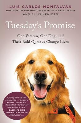 Tuesday's Promise: One Veteran, One Dog, and Their Bold Quest to Change Lives by Montalvan, Luis Carlos