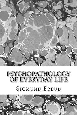 Psychopathology of everyday life by Freud, Sigmund