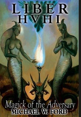 Liber HVHI: The Magick of the Adversary by Ford, Michael W.