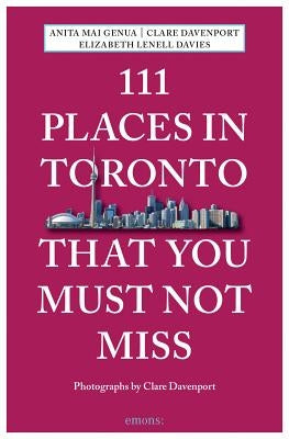 111 Places in Toronto That You Must Not Miss Revised and Updated by Genua, Anita Mai