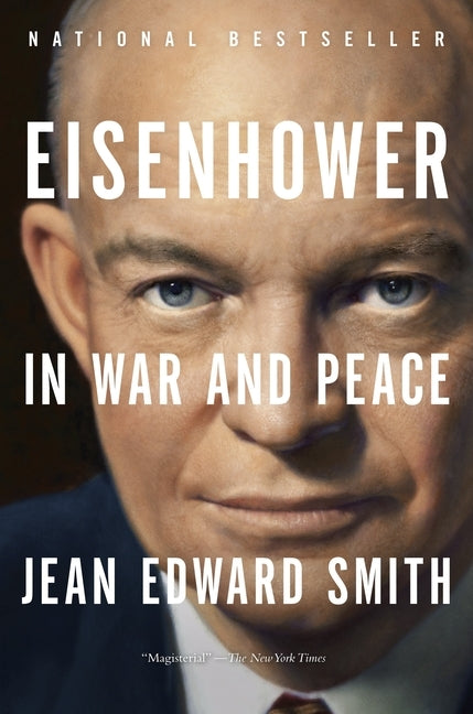 Eisenhower in War and Peace by Smith, Jean Edward