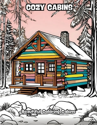 Cozy Cabins: Beautiful Coloring Cabins by Contenidos Creativos