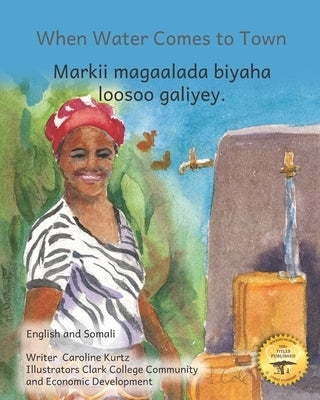 When Water Comes to Town: Celebrating the Liquid of Life in English and Somali by Ready Set Go Books