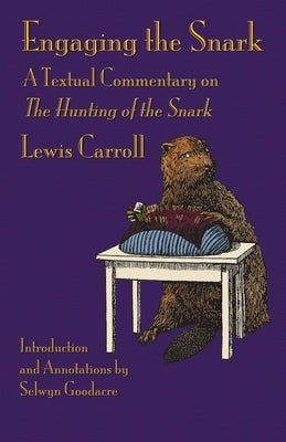 Engaging the Snark: A Textual Commentary on The Hunting of the Snark by Carroll, Lewis