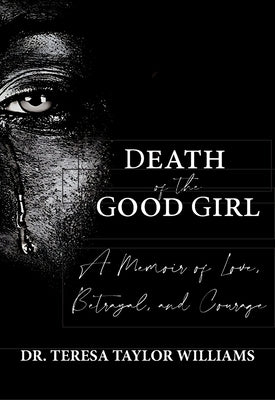 Death of the Good Girl: A Memoir of Love, Betrayal, and Courage by Taylor-Williams, Teresa