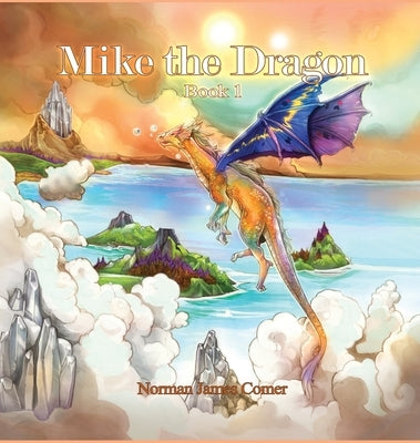 Mike the Dragon: Book 1 by Comer, Norman James