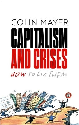 Capitalism and Crises: How to Fix Them by Mayer, Colin