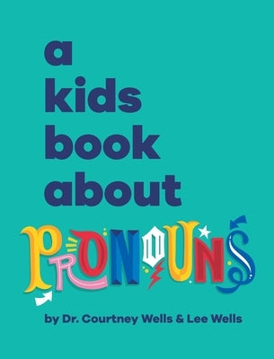 A Kids Book About Pronouns by Wells, Courtney And Lee