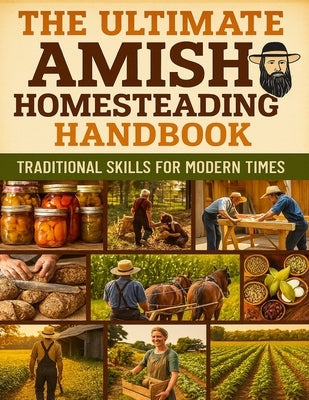 The Ultimate Amish Homesteading Handbook; Traditional Skills for Modern Times by Janeen R Jackson