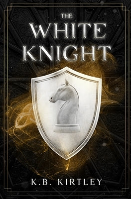 The White Knight by Kirtley, K. B.
