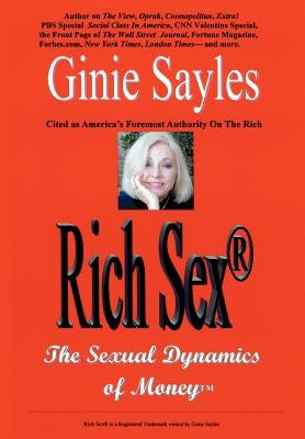 Rich Sex: The Sexual Dynamics of Money by Sayles, Ginie