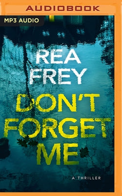 Don't Forget Me: A Thriller by Frey, Rea