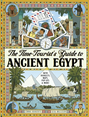 The Time-Tourist's Guide to Ancient Egypt: With Booklets, Maps, Pop-Ups & More by Roberts, Emma