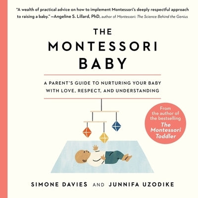 The Montessori Baby: A Parent's Guide to Nurturing Your Baby with Love, Respect, and Understanding by Davies, Simone