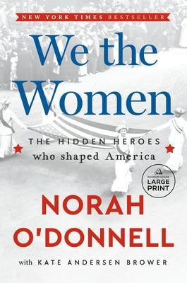 We the Women: The Hidden Heroes Who Shaped America by O'Donnell, Norah