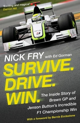 Survive. Drive. Win.: The Inside Story of Brawn GP and Jenson Button's Incredible F1 Championship Win by Fry, Nick