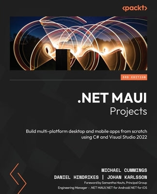 .NET MAUI Projects - Third Edition: Build multi-platform desktop and mobile apps from scratch using C# and Visual Studio 2022 by Cummings, Michael