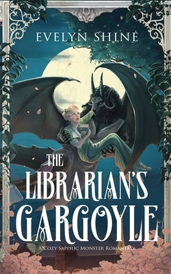 The Librarian's Gargoyle: A Cozy Sapphic Monster Romantasy by Shine, Evelyn