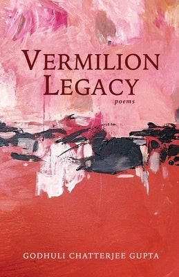 Vermilion Legacy by Gupta, Godhuli Chatterjee