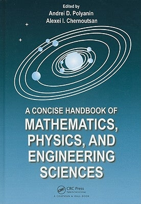 A Concise Handbook of Mathematics, Physics, and Engineering Sciences by Polyanin, Andrei D.