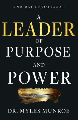 A Leader of Purpose and Power: A 90-Day Devotional (Daily Inspiration for Leadership) by Munroe, Myles