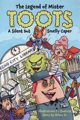 The Legend of Mr. Toots: A Silent But Smelly Echo City Caper by Swarctz, Joseph
