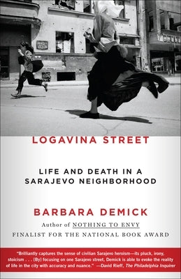 Logavina Street: Life and Death in a Sarajevo Neighborhood by Demick, Barbara