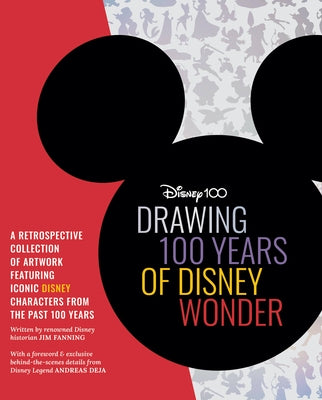 Drawing 100 Years of Disney Wonder: A Retrospective Collection of Artwork and Step-By-Step Drawing Projects Featuring a Curated Collection of Iconic D by Fanning, Jim