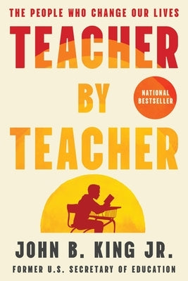 Teacher by Teacher: The People Who Change Our Lives by King, John B., Jr.