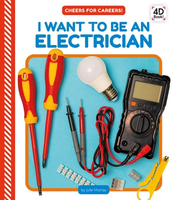 I Want to Be an Electrician by Murray, Julie