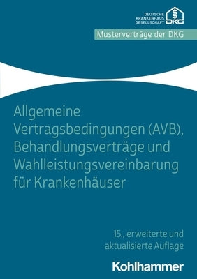 Allgemeine Vertragsbedingungen (Avb), Behandlungsvertrage Und Wahlleistungsvereinbarung Fur Krankenhauser by Kohlhammer Verlag