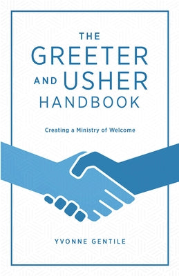 The Greeter and Usher Handbook: Creating a Ministry of Welcome by Gentile, Yvonne