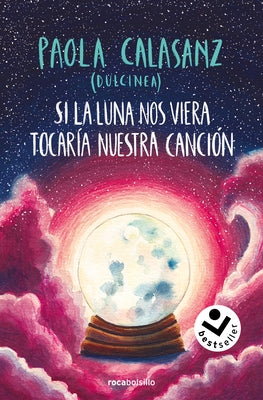 Si La Luna Nos Viera Tocar?a Nuestra Canci?n / If the Moon Could See Us, It Woul D Play Our Song by Calasanz, Paola