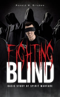 Fighting Blind: Basic Study of Spirit Warfare by Brisbee, Ronald W.