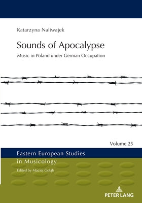 Sounds of Apocalypse: Music in Poland Under German Occupation by Gol&#261;b, Maciej