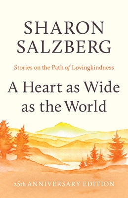 A Heart as Wide as the World: Stories on the Path of Lovingkindness by Salzberg, Sharon