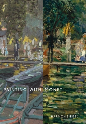 Painting with Monet by Siegel, Harmon