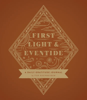 First Light and Eventide: A Daily Gratitude Journal by Oxenreider, Tsh