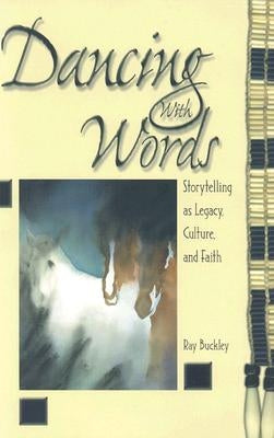 Dancing with Words: Storytelling as Legacy, Culture, and Faith by Buckley, Ray