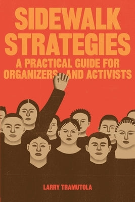 Sidewalk Strategies: A Practical Guide For Organizers and Activists by Tramutola, Larry