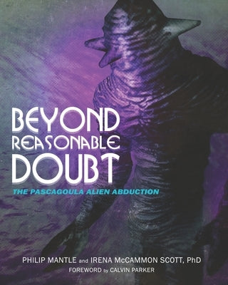 Beyond Reasonable Doubt: The Pascagoula Alien Abduction by Irena Scott, Philip Mantle