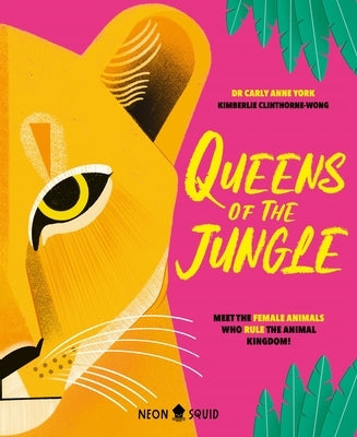 Queens of the Jungle: Meet the Female Animals Who Rule the Animal Kingdom! by York, Carly Anne
