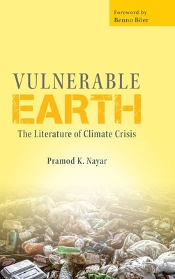 Vulnerable Earth: The Literature of Climate Crisis by Nayar, Pramod K.