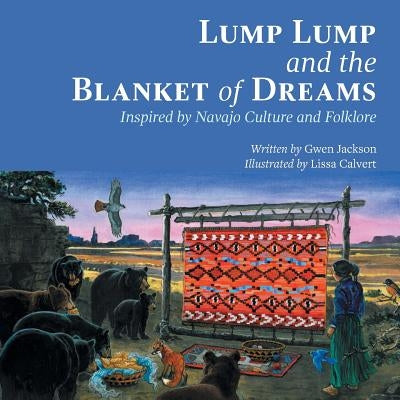 Lump Lump and the Blanket of Dreams: Inspired by Navajo Culture and Folklore by Jackson, Gwen