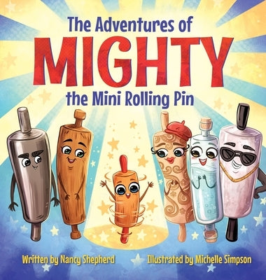 The Adventures of Mighty the Mini Rolling Pin by Shepherd, Nancy