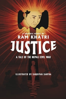 Justice: A Tale of the Nepali Civil War (The Complete Graphic Novel - Library Edition) by Khatri, Ram