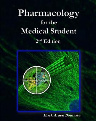 Pharmacology for the Medical Student by Bourassa, Erick Arden