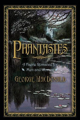 Phantastes: A Faerie Romance for Men and Women by MacDonald, George