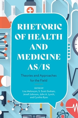 Rhetoric of Health and Medicine As/Is: Theories and Approaches for the Field by Melon&#195;&#167;on, Lisa