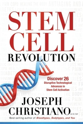 Stem Cell Revolution: Discover 26 Disruptive Technological Advances to Stem Cell Activation by Christiano, Joseph